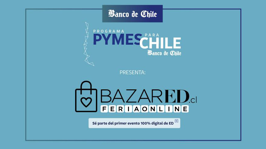 Banco de Chile y Bazar ED realizan gran feria online en apoyo a pymes y emprendedores